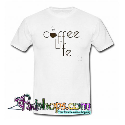 Coffee Is Life Trending T-Shirt NT