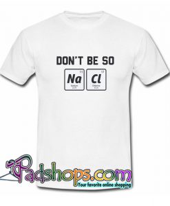 Don’t Be So Salty T-Shirt NT