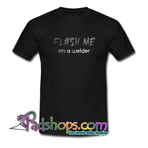 Flash Me I’m a Welder Trending t Shirt NT