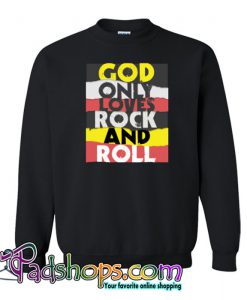 God Only Loves Rock And Roll Sweatshirt NT