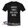 Happier Than A Duck With Bread Tr ending T Shirt NT