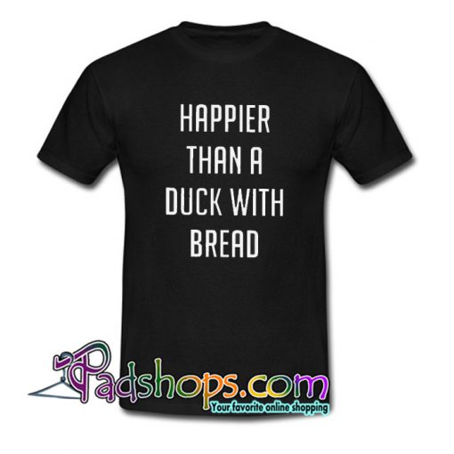 Happier Than A Duck With Bread Tr ending T Shirt NT