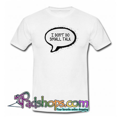 I Don’t Do Small Talk Trending T Shirt NT