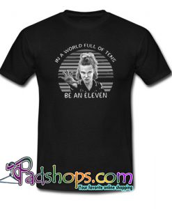 In A World Full Of Tens Be An Eleven Trending T Shirt NT