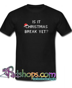 Is It Christmas Break Yet Trending T Shirt NT