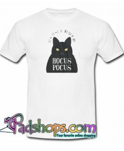 It’s Just a Bunch of Hocus Pocus Trending T Shirt NT