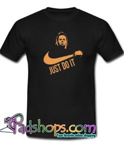 Just Do It Michael Myers Halloween Trending T Shirt NT