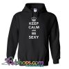 Keep calm and be sexy HOODIE SR