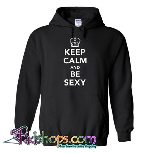 Keep calm and be sexy HOODIE SR