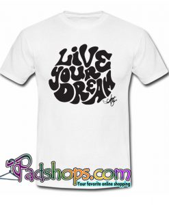 Live Your Dream T-Shirt SR