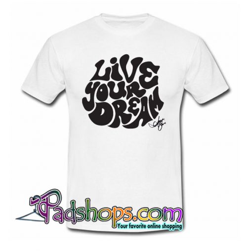 Live Your Dream T-Shirt SR