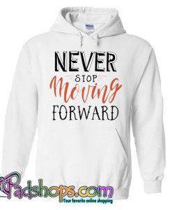Never Stop Moving Forward Hoodie NT