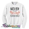 Never Stop Moving Forward Sweatshirt NT