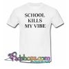 School Kills My Vibe Trending T Shirt NT