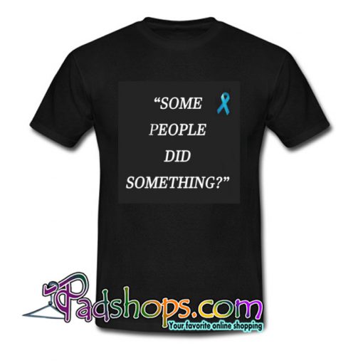 Some People Did Something T-Shirt NT