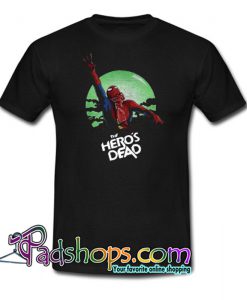 The Hero’s Dead Trending T Shirt NT