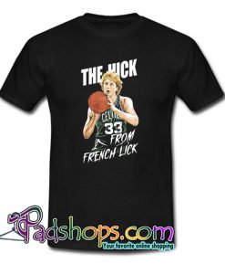 The Hick From French Lick Basketball T-Shirt NT