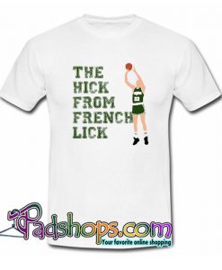 The Hick From French Lick T-Shirt NT