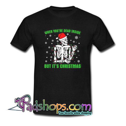 When You’re Dead Inside But It’s Christmas T-Shirt NT