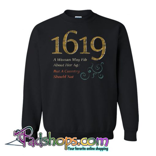Womens 1619 Project A Woman May Fib but a Country Should Not Sweatshirt ...