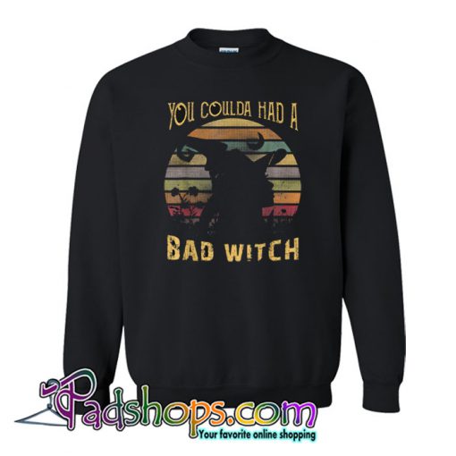You Coulda had a Bad Witch Sweatshirt NT