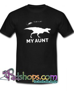Your Aunt My Aunt Trending T Shirt NT