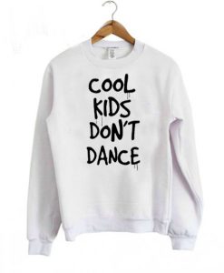 Cool Kids Don’t Dance SweatshirtCool Kids Don’t Dance Sweatshirt