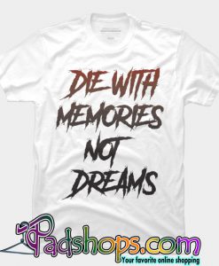 Die With Memories T Shirt