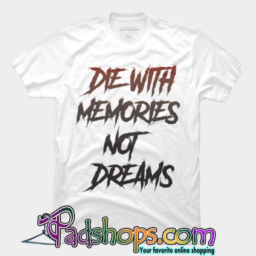 Die With Memories T Shirt