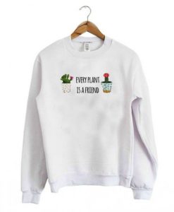 Every Plant Is A Friend Sweatshirt