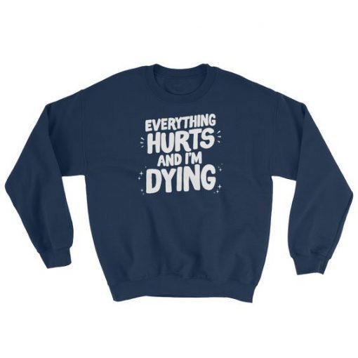 Everything Hurts Sweatshirt