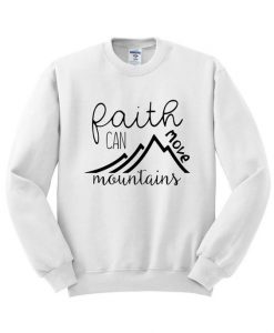 Faith can move mountain Sweatshirt