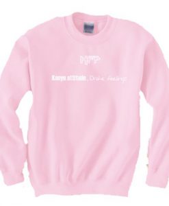 HFP Kanye attitude Drake feelings Sweatshirt
