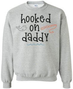 Hooked on Daddy Sweatshirt