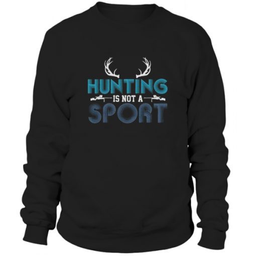 Hunting is Not a Sport Sweatshirt