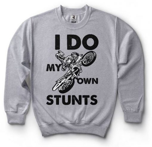 I Do My Own Stunts Sweatshirt