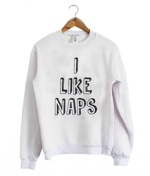 I Like Naps Sweatshirt