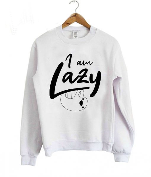 I am Lazy – Sweatshirt