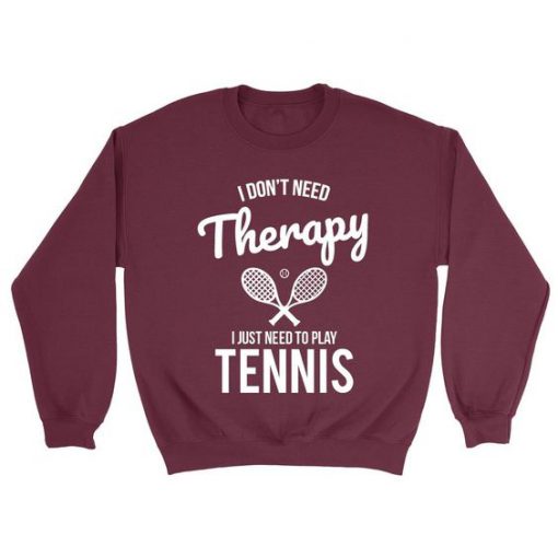 I don’t need therapy Sweatshirt