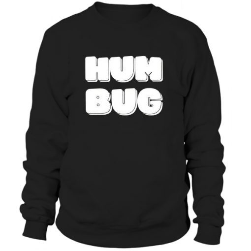 hum bug sweatshirt