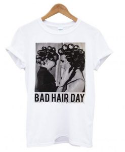 Be Famous Women Badha Rolled – Bad Hair Day T shirt Ad