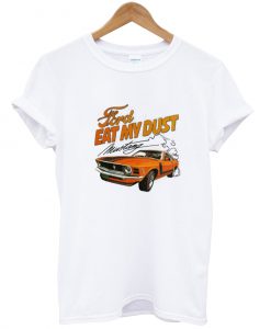 Ford Eat My Dust Mustang Car T shirt Ad