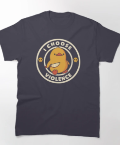 I Choose Violence Funny Duck T-Shirt thd