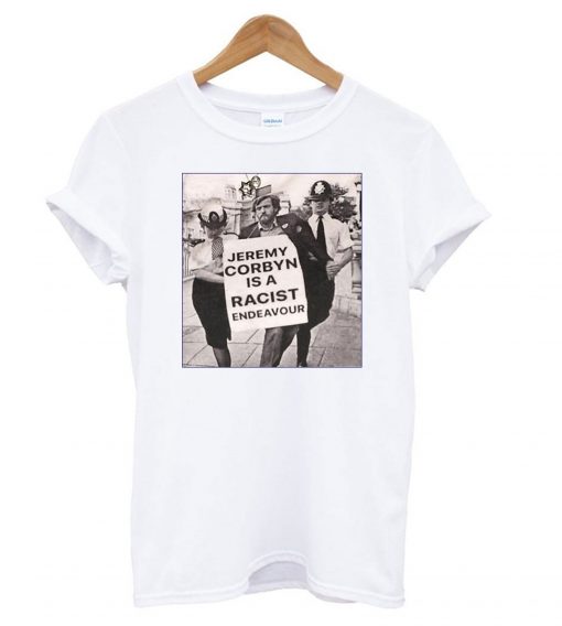Jeremy Corbyn Is A Racist Endeavour t shirt Ad