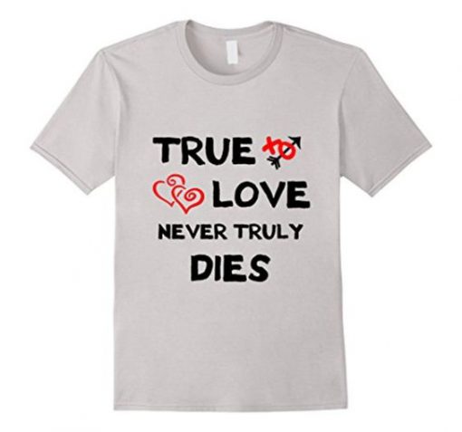 Men's Romantic Lovers ,true love never truly dies Tshirt