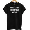 Roger Stone Did Nothing Wrong t shirt Ad