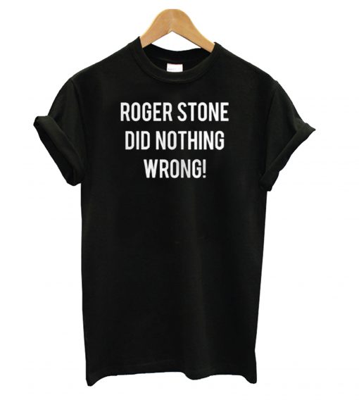 Roger Stone Did Nothing Wrong t shirt Ad