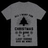 all i want for christmas is you (just kidding give me win) Tshirt