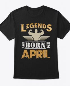 legends are born in april t shirt Ad