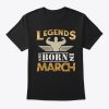 legends are born in march t shirt Ad
